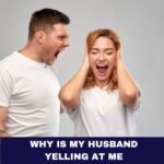 Why Is My Husband Yelling at Me? 12 Empowering Tactics for Overwhelmed Couples